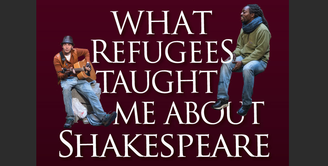 What Refugees Taught Me About Shakespeare